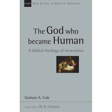 The God Who Became Human: A Biblical Theology of Incarnation