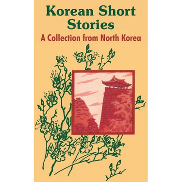 Korean Short Stories: A Collection from North Korea