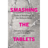 Smashing the Tablets: Radical Retellings of the Hebrew Bible