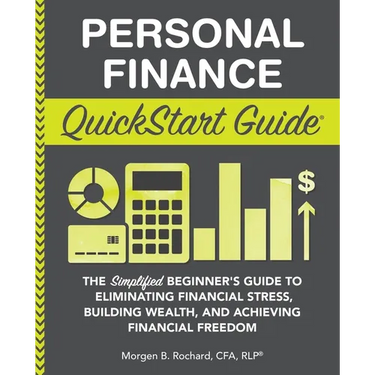 Personal Finance QuickStart Guide: The Simplified Beginner's Guide to Eliminating Financial Stress, Building Wealth, and Achieving Financial Freedom