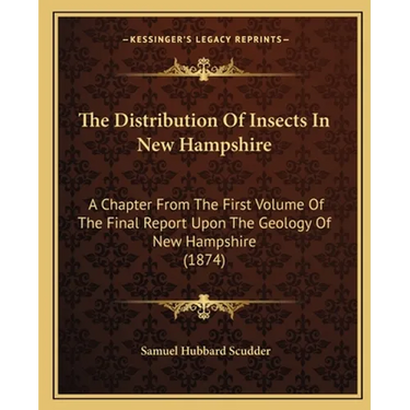 The Distribution Of Insects In New Hampshire: A Chapter From The First Volume Of The Final Report Upon The Geology Of New Hampshire (1874)