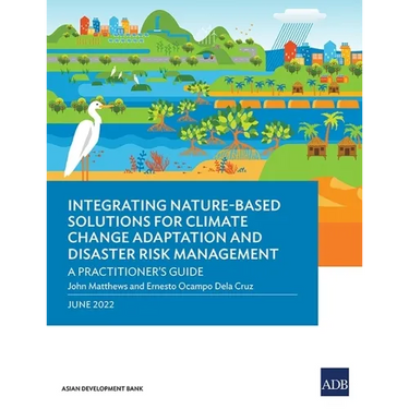 Integrating Nature-Based Solutions for Climate Change Adaptation and Disaster Risk Management: A Practitioner's Guide