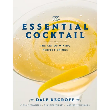 The Essential Cocktail: The Art of Mixing Perfect Drinks