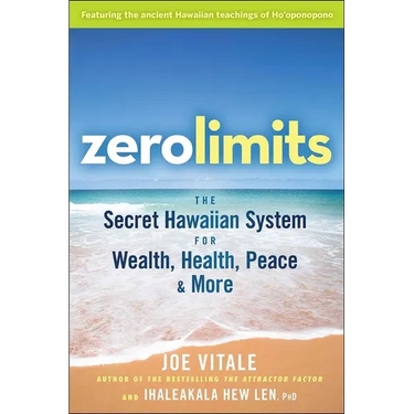 Zero Limits: The Secret Hawaiian System for Wealth, Health, Peace, and More