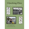 Chucking Flies: One Fly Fisher's Journey