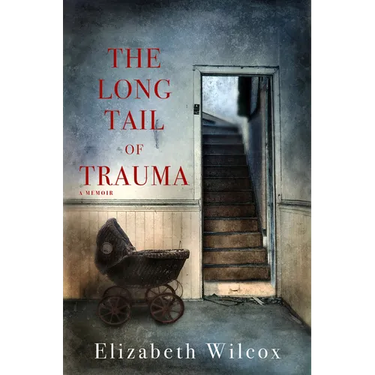 The Long Tail of Trauma: A Memoir