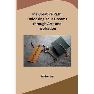 The Creative Path: Unlocking Your Dreams through Arts and Inspiration