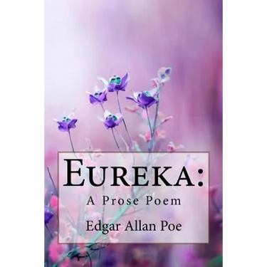 Eureka: A Prose Poem Edgar Allan Poe