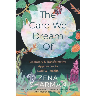 The Care We Dream of: Liberatory and Transformative Approaches to LGBTQ+ Health