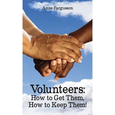 Volunteers: How to Get Them, How to Keep Them!