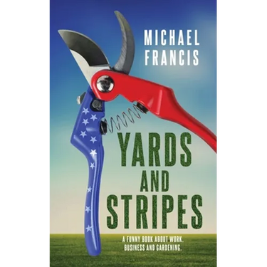 Yards and Stripes: A Funny Book About Work, Business and Gardening.