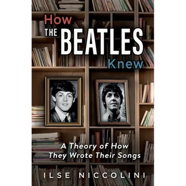How The Beatles Knew: A Theory of How They Wrote Their Songs