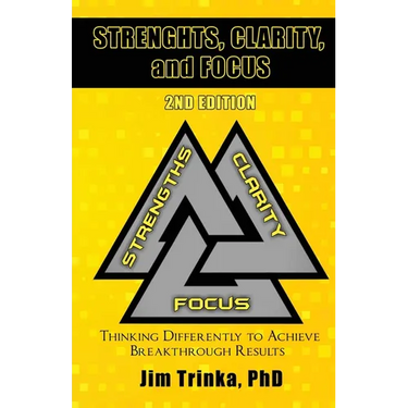 Strengths, Clarity, and Focus 2nd Edition: Thinking Differently to Achieve Breakthrough Results