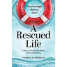 A Rescued Life: A Story of Secrets and Shame, Hope and Healing