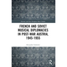 French and Soviet Musical Diplomacies in Post-War Austria, 1945-1955
