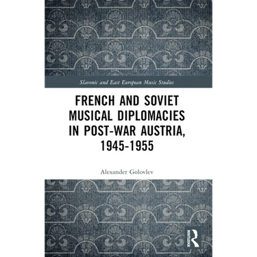 French and Soviet Musical Diplomacies in Post-War Austria, 1945-1955