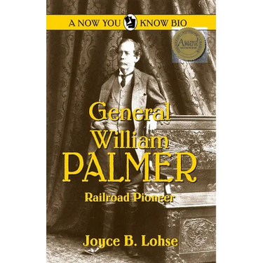 General William Palmer: Railroad Pioneer