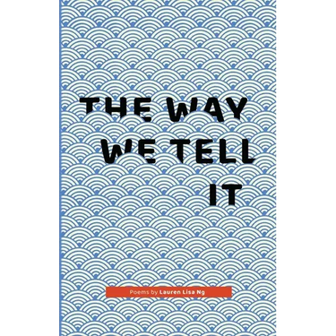 The Way We Tell It: Poems by Lauren Lisa Ng