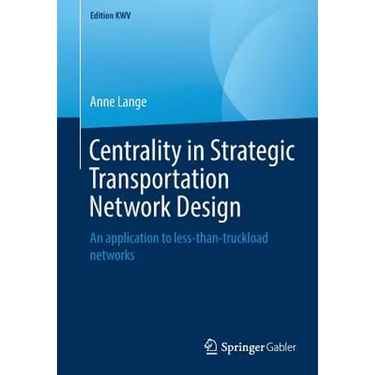 Centrality in Strategic Transportation Network Design: An Application to Less-Than-Truckload Networks