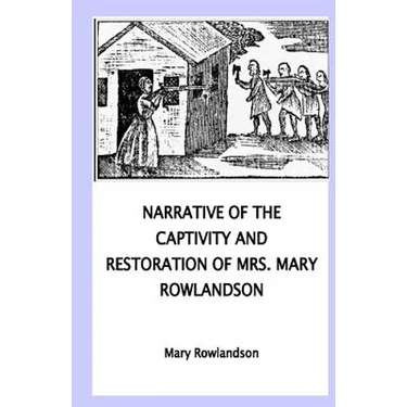 Narrative of the Captivity and Restoration of Mrs. Mary Rowlandson