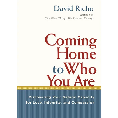 Coming Home to Who You Are: Discovering Your Natural Capacity for Love, Integrity, and Compassion