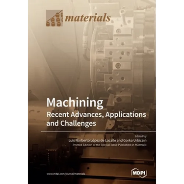 Machining-Recent Advances, Applications and Challenges