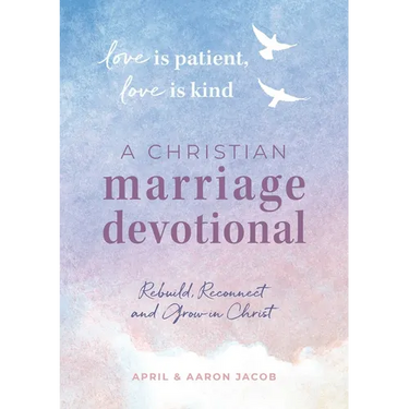 Love Is Patient, Love Is Kind: A Christian Marriage Devotional: Rebuild, Reconnect, and Grow in Christ