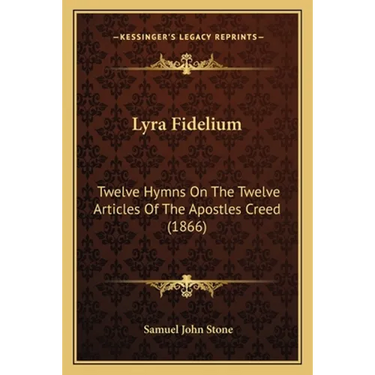Lyra Fidelium: Twelve Hymns On The Twelve Articles Of The Apostles Creed (1866)
