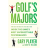 Golf's Majors: From Hagen and Hogan to a Bear and a Tiger, Inside the Game's Most Unforgettable Performances