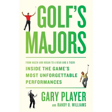 Golf's Majors: From Hagen and Hogan to a Bear and a Tiger, Inside the Game's Most Unforgettable Performances