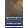 Ancient Sorceries and Other Weird Stories