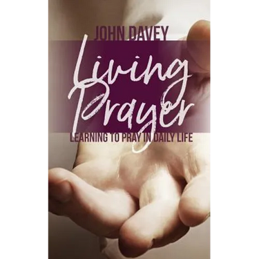 Living Prayer: Learning to Pray in Daily Life