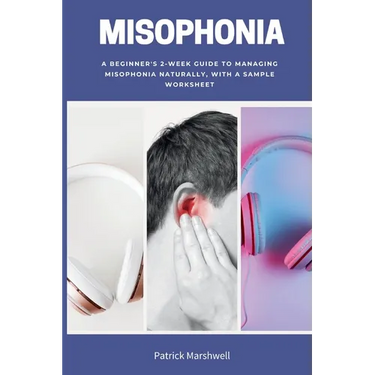 Misophonia: A Beginner's 2-Week Guide to Managing Misophonia Naturally, with a Sample Worksheet