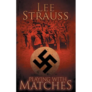 Playing with Matches: Coming of age in Hitler's Germany (a WW2 novel)