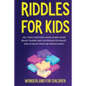 Riddles For Kids: 100+ trick questions, math games, short brainteasers and fun riddles for smart kids to enjoy with the whole family