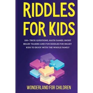 Riddles For Kids: 100+ trick questions, math games, short brainteasers and fun riddles for smart kids to enjoy with the whole family