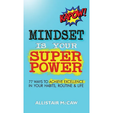 Mindset Is Your Superpower: 77 Ways to Achieve Excellence in Your Habits, Routine & Life
