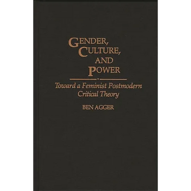 Gender, Culture, and Power: Toward a Feminist Postmodern Critical Theory