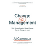 Change (the) Management: Why We as Leaders Must Change for the Change to Last