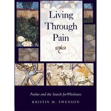 Living Through Pain: Psalms and the Search for Wholeness