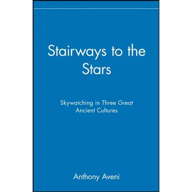 Stairways to the Stars: Skywatching in Three Great Ancient Cultures