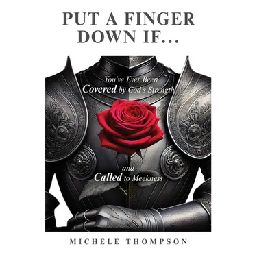 Put Your Finger Down If...: You've Ever Been Covered By God's Strength and Called to Meekness