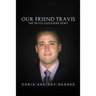 Our Friend Travis: The Travis Alexander Story