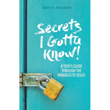 Secrets I Gotta Know!: A Teen's Guide Through the Parables of Jesus