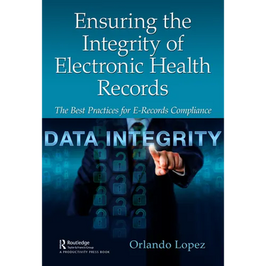 Ensuring the Integrity of Electronic Health Records: The Best Practices for E-Records Compliance