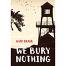 We Bury Nothing