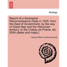 Report of a Geological Reconnoissance Made in 1835, from the Seat of Government, by the Way of Green Bay and the Wisconsin Territory, to the Coteau de