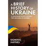 A Brief History of Ukraine: A Singular People Within the Crucible of Empires