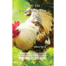 How-To Raise Chickens: Everything You Need to Know to Start Raising Chickens Right in Your Own Backyard