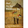 And No Net Ensnares Me